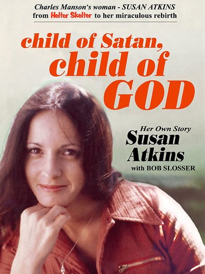 Child of Satan, Child of God by Susan Atkins with Bob Slosser