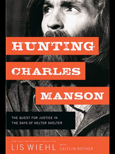 Hunting Charles Manson by Lis Wiehl with Caitlin Rother