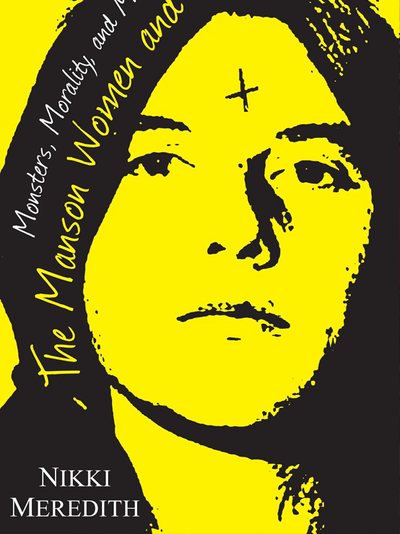 The Manson Women and Me by Nikki Meredith