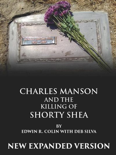 Charles Manson and the Killing of Shorty Shea by Edwin R. Colin with Deb Silva